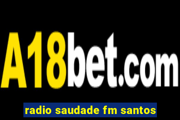 radio saudade fm santos